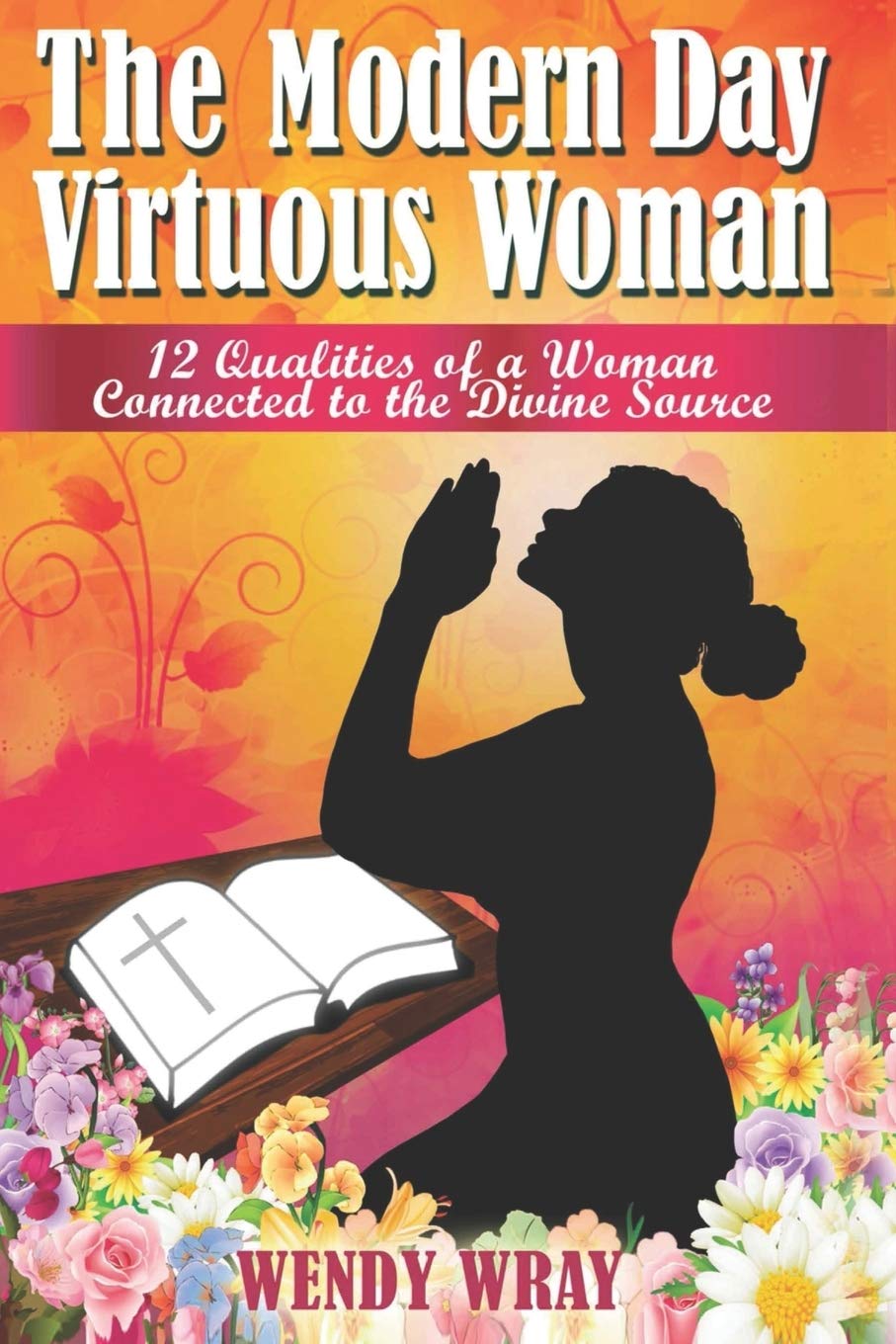 The Modern Day Virtuous Woman: 12 Qualities of a Woman Connected to the Divine Source Social Sciences