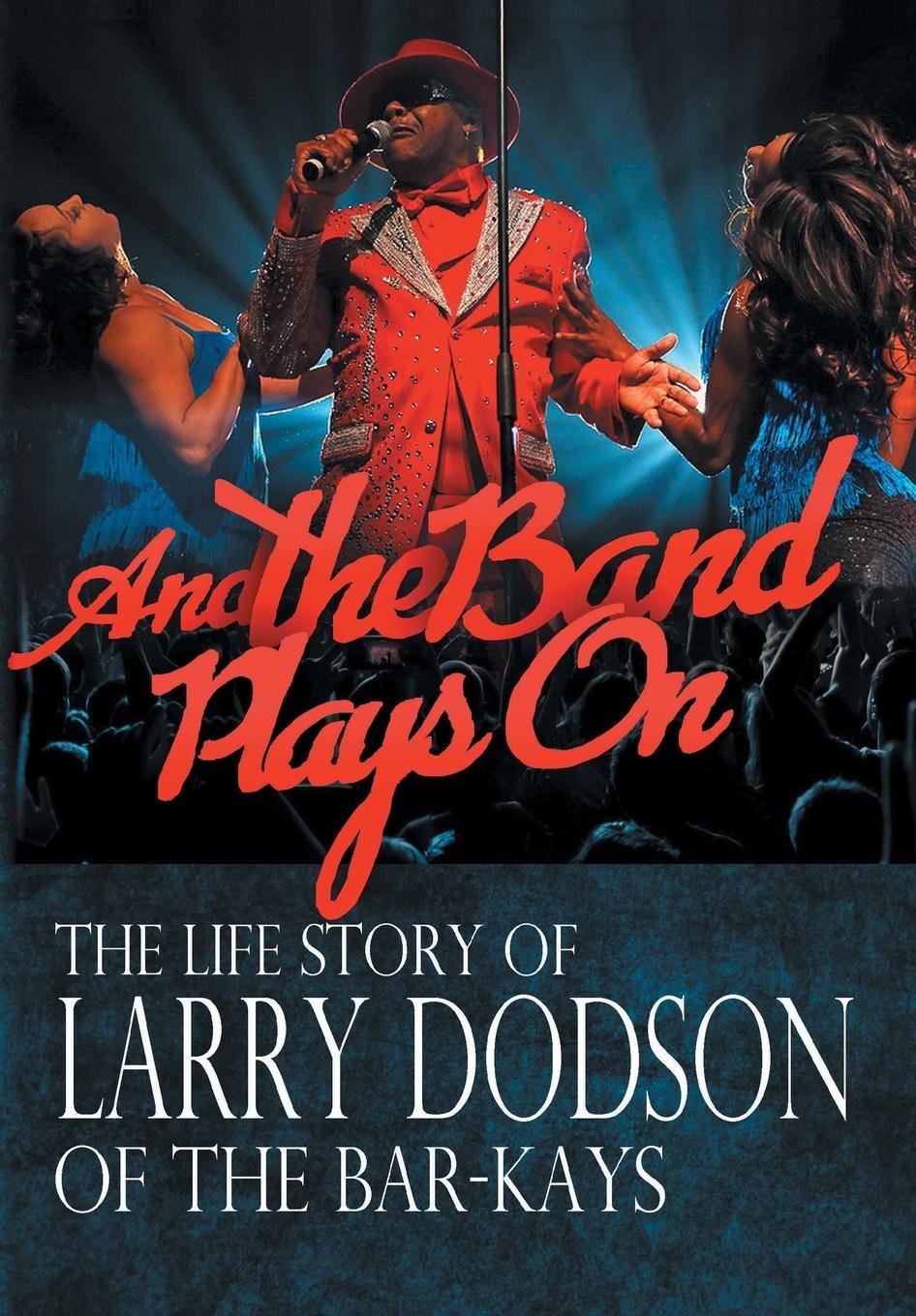 And the Band Plays On: The Life Story of Larry Dodson of The Bar-Kays Pop culture Books