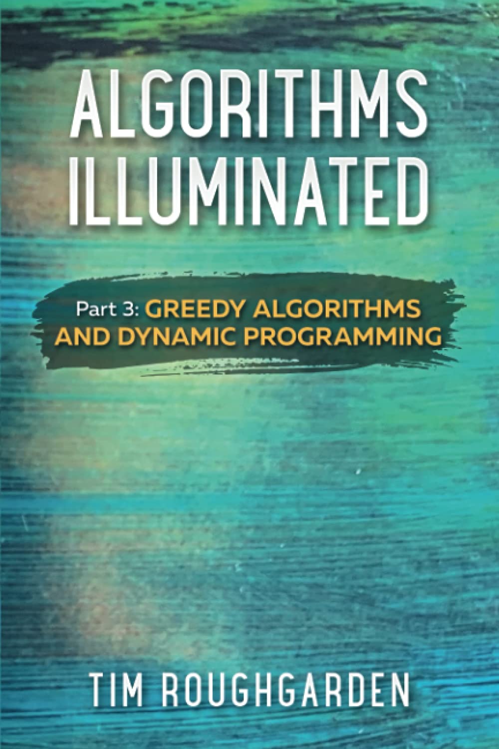Algorithms Illuminated (Part 3): Greedy Algorithms and Dynamic Programming Computer Science