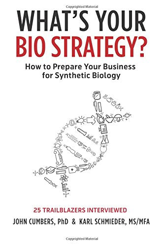 What's Your Bio Strategy?: How to Prepare Your Business for Synthetic Biology book