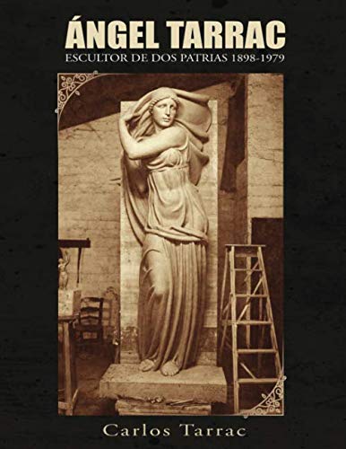 ÁNGEL TARRAC ESCULTOR DE DOS PATRIAS 1898-1979 Film, Art & Culture