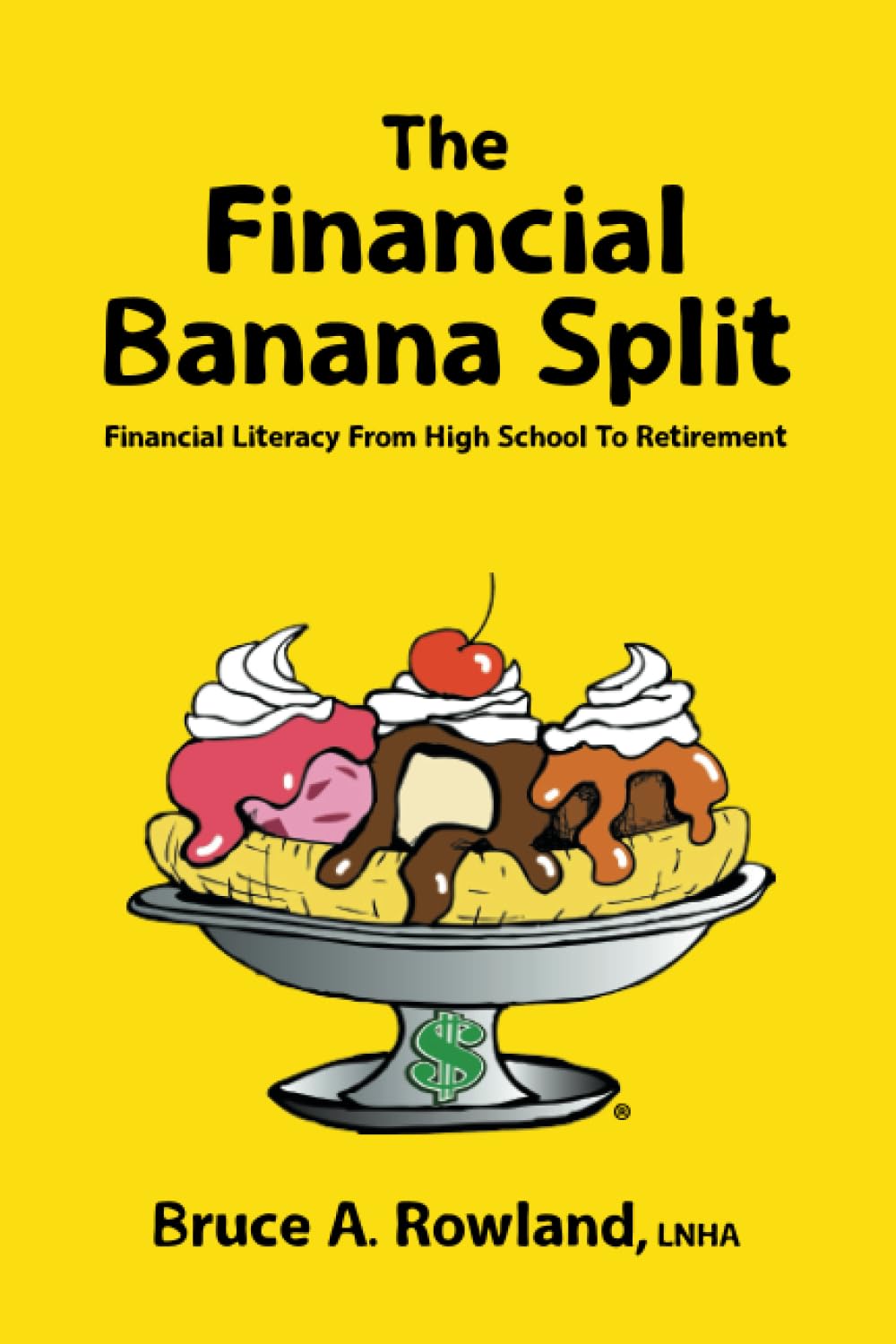 The Financial Banana Split: Financial Literacy From High School To Retirement Business, Finance & Career