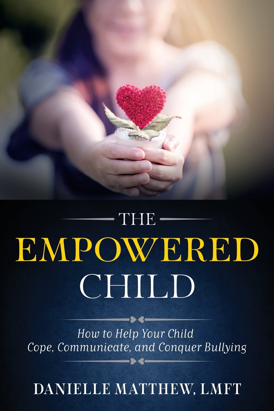 The Empowered Child: How to Help Your Child Cope, Communicate, and Conquer Bullying Self-help