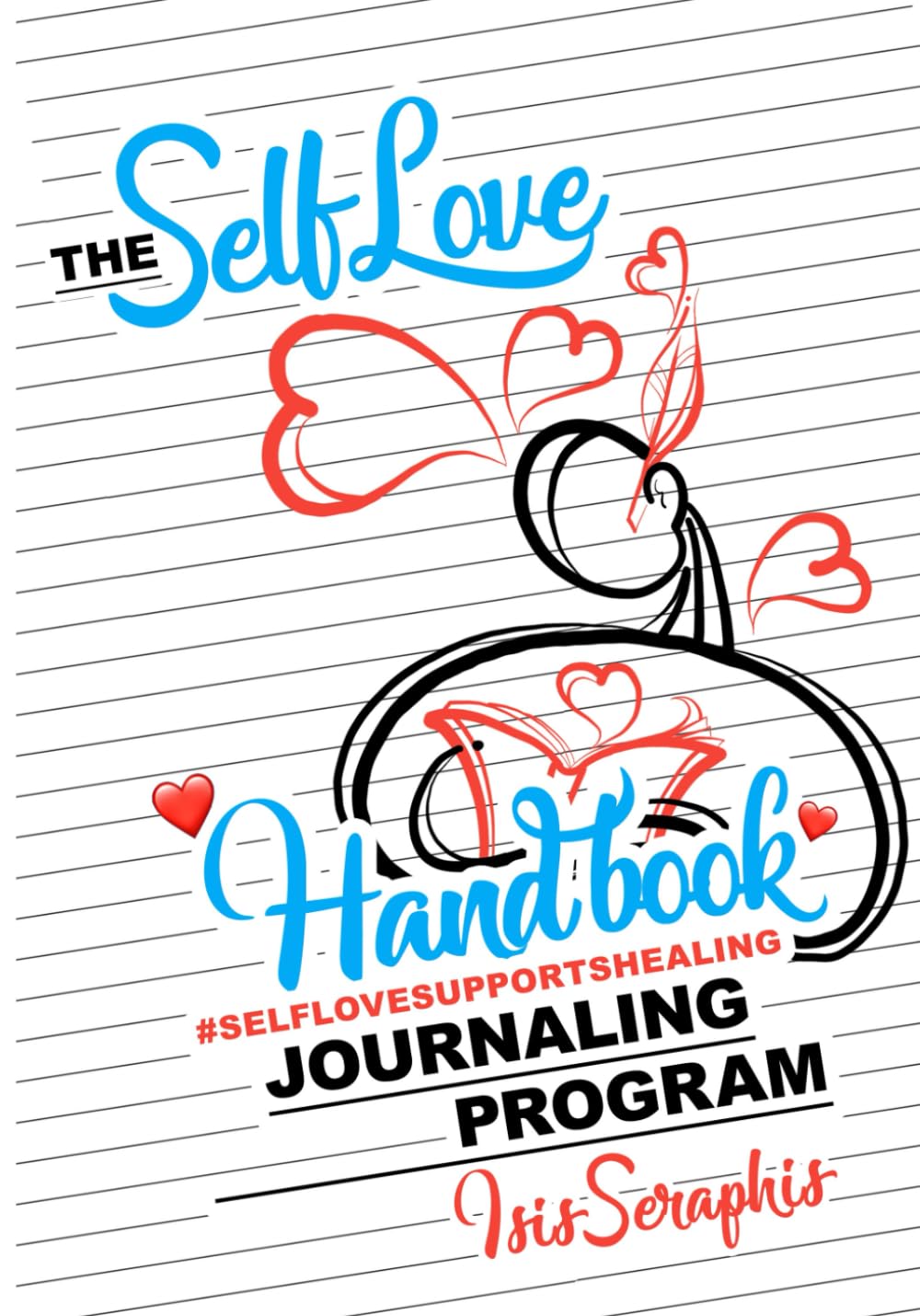 The Self Love Journaling Program Handbook: #SelfLoveSupportsHealing Lifestyle