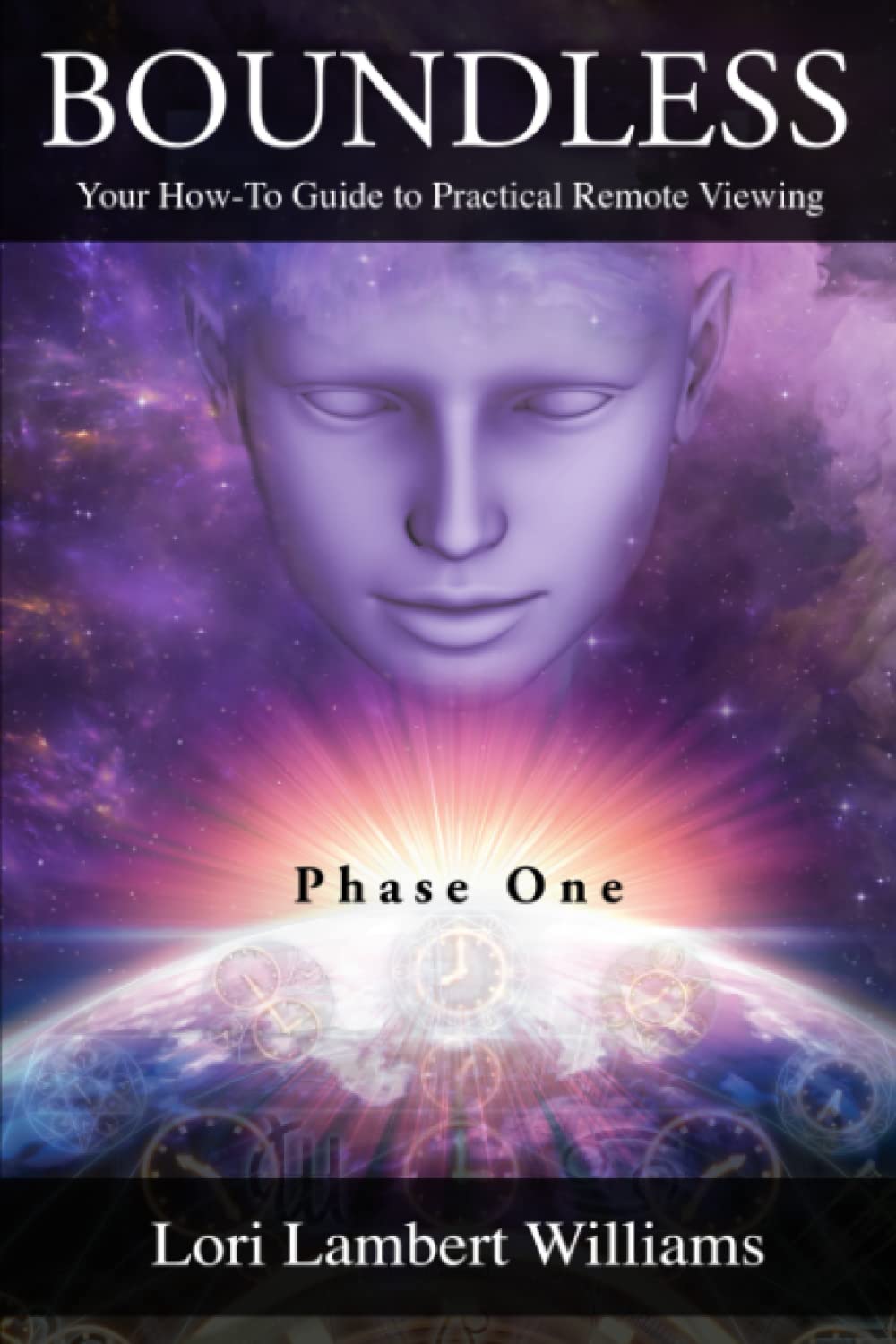 Boundless: Your How To Guide to Practical Remote Viewing - Phase One (A How To Series to Learn Controlled Remote Viewing, Band 1) Study Guides