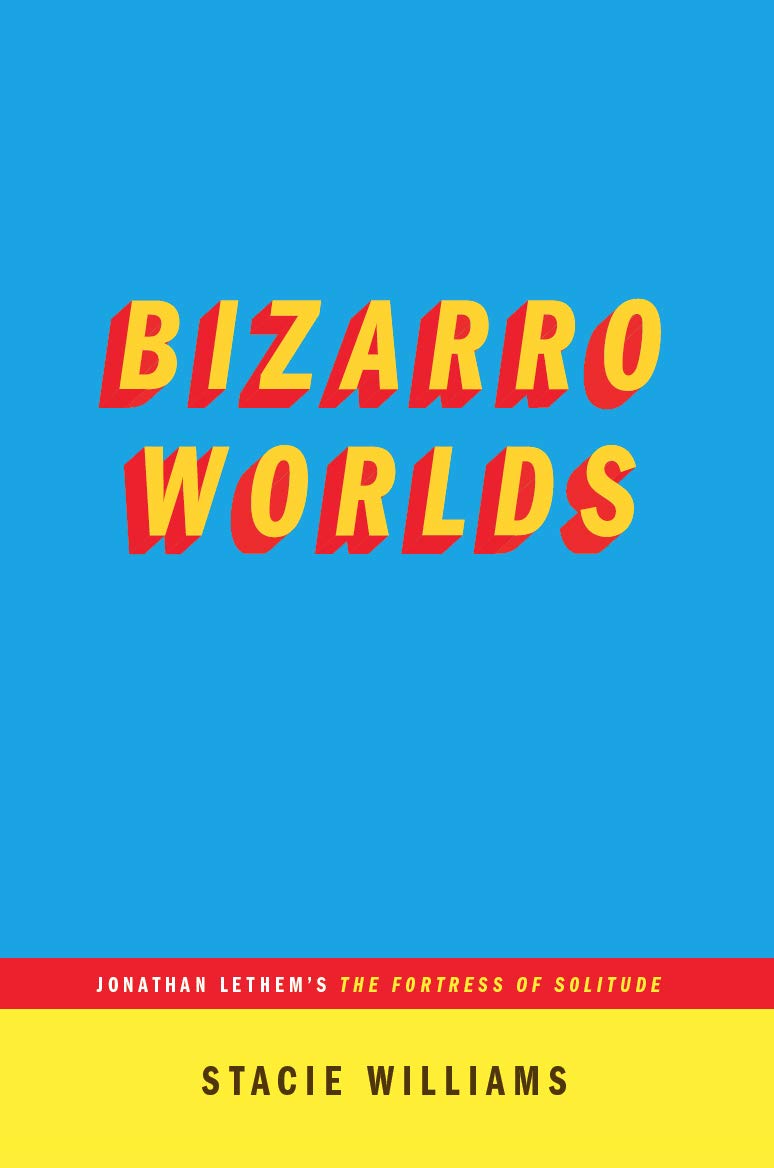 Bizarro Worlds: Jonathan Lethem's the Fortress of Solitude book