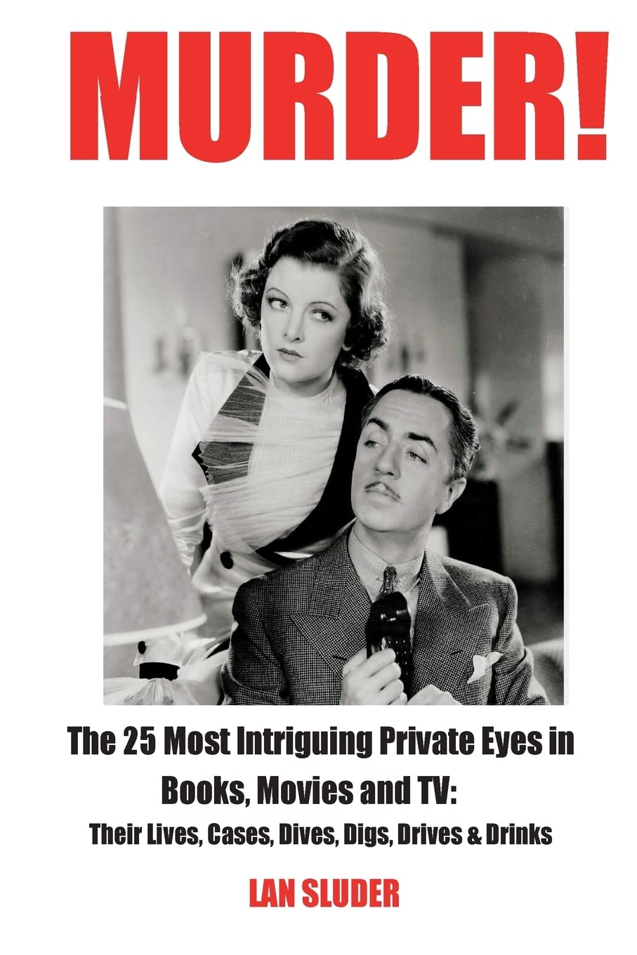 Murder!: The 25 Most Intriguing Private Eyes in Books, Movies and TV: Their Lives, Cases, Dives, Digs, Drives & Drinks Social Sciences