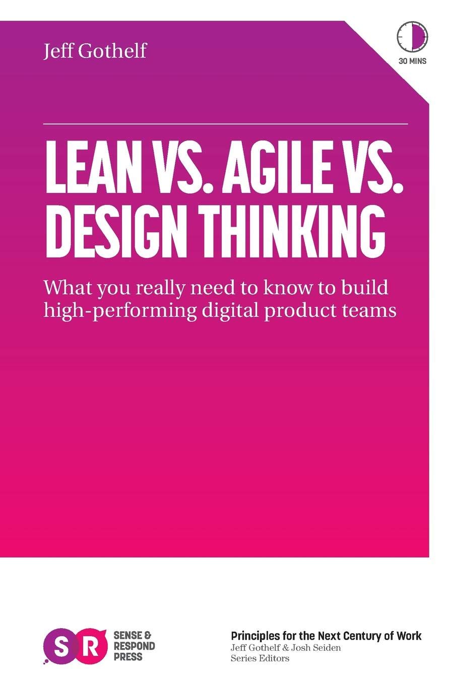 Lean vs. Agile vs. Design Thinking: What You Really Need to Know to Build High-Performing Digital Product Teams Business, Finance & Career