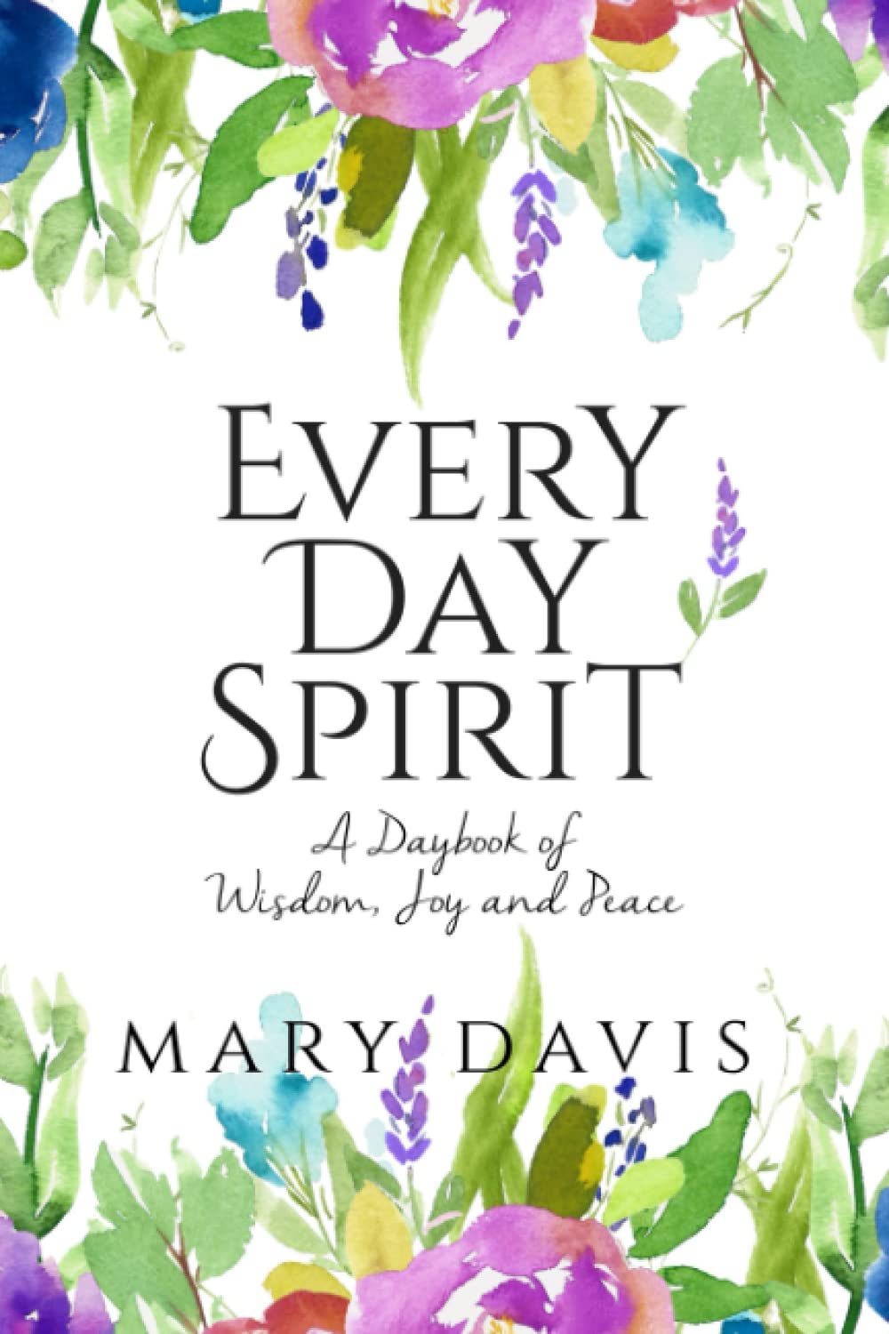 Every Day Spirit: A Daybook of Wisdom, Joy and Peace book