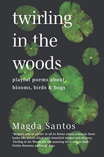 Twirling in the Woods: Playful Poems About Blooms, Birds, Bugs and Animals Poetry