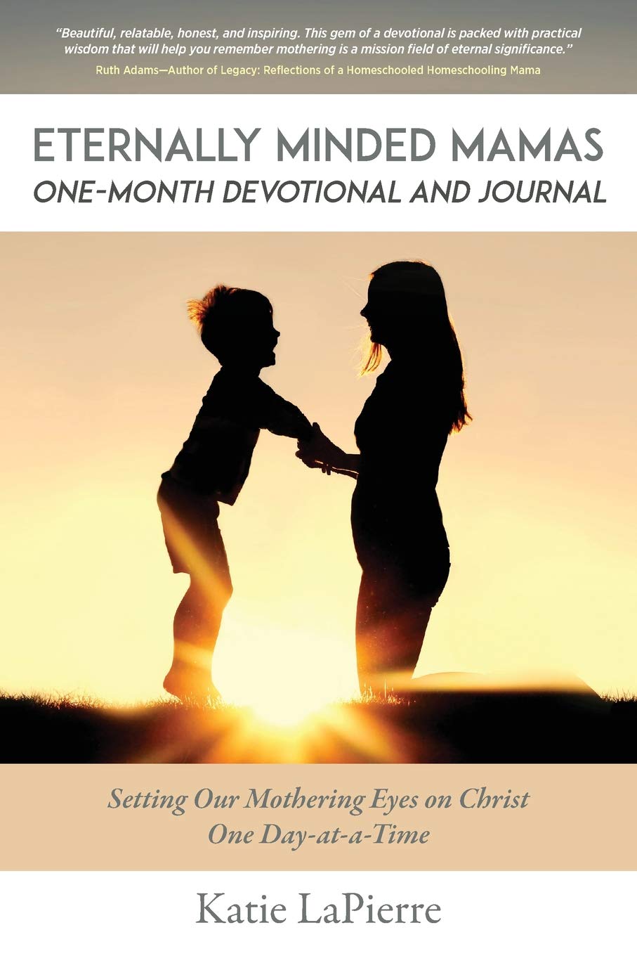 Eternally Minded Mamas One-Month Devotional and Journal: Setting Our Mothering Eyes on Christ One Day at a Time Religion & Esotericism