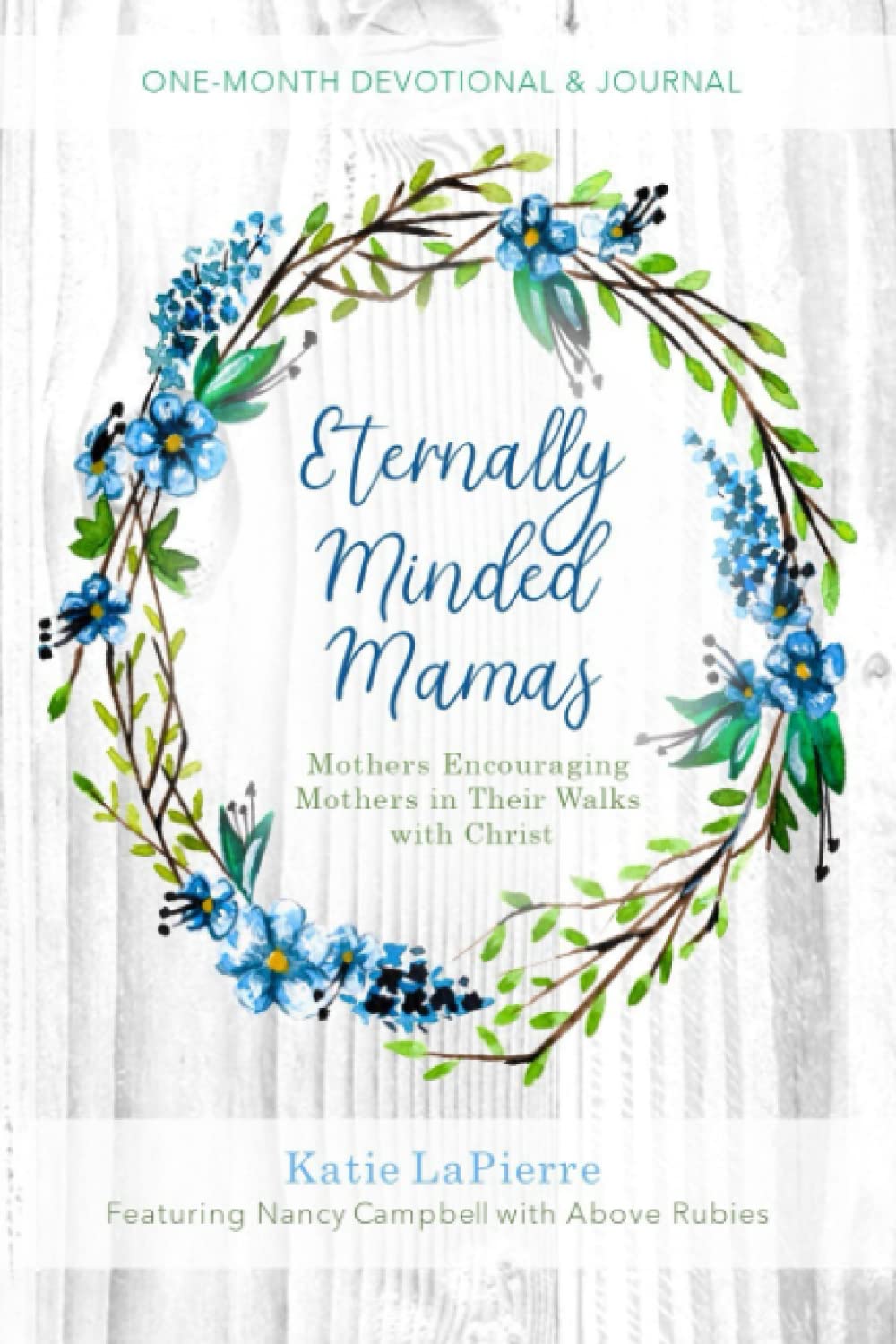 Eternally Minded Mamas One-Month Devotional and Journal: Mothers Encouraging Mothers in Their Walks with Christ Religion & Esotericism
