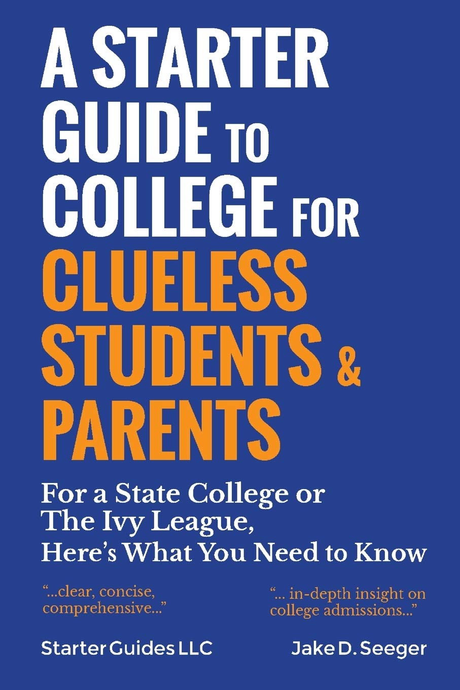 A Starter Guide to College for Clueless Students & Parents: For a State College or the Ivy League: Here's What You Need to Know Learning & Reference