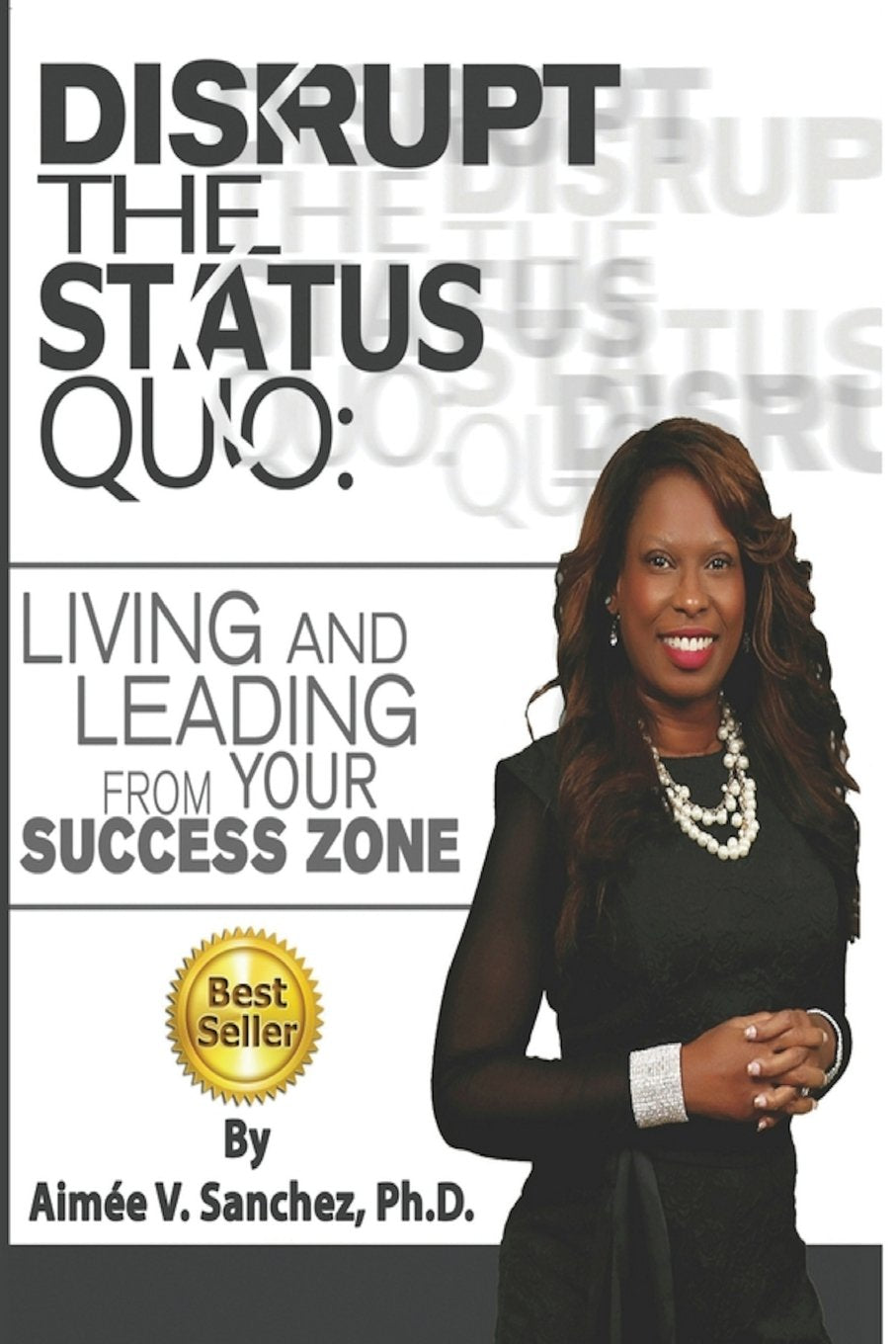 Disrupt The Status Quo: : Living And Leading From Your Success Zone Business, Finance & Career