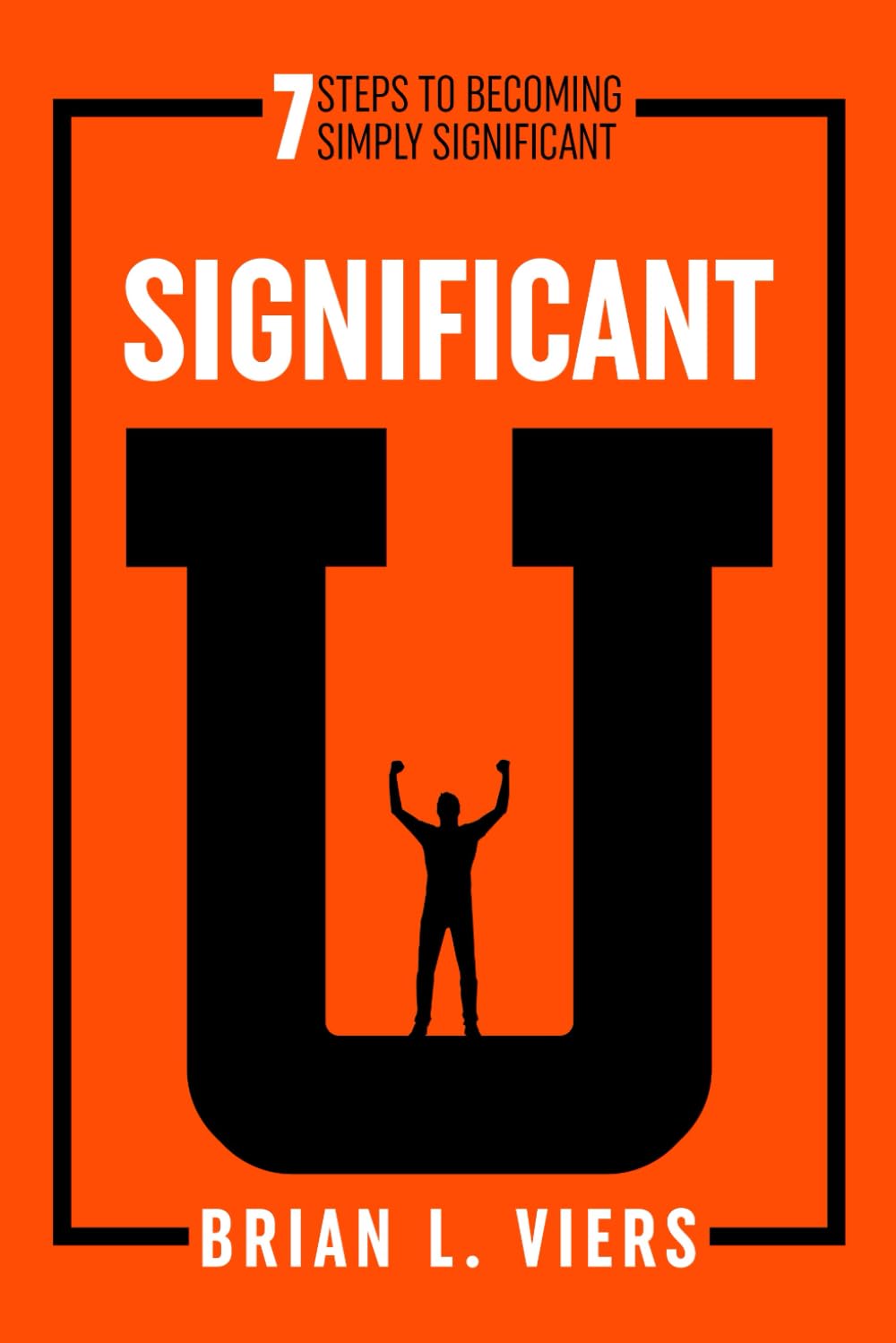 Significant U: 7 Steps to Becoming Simply Significant Business & Technology