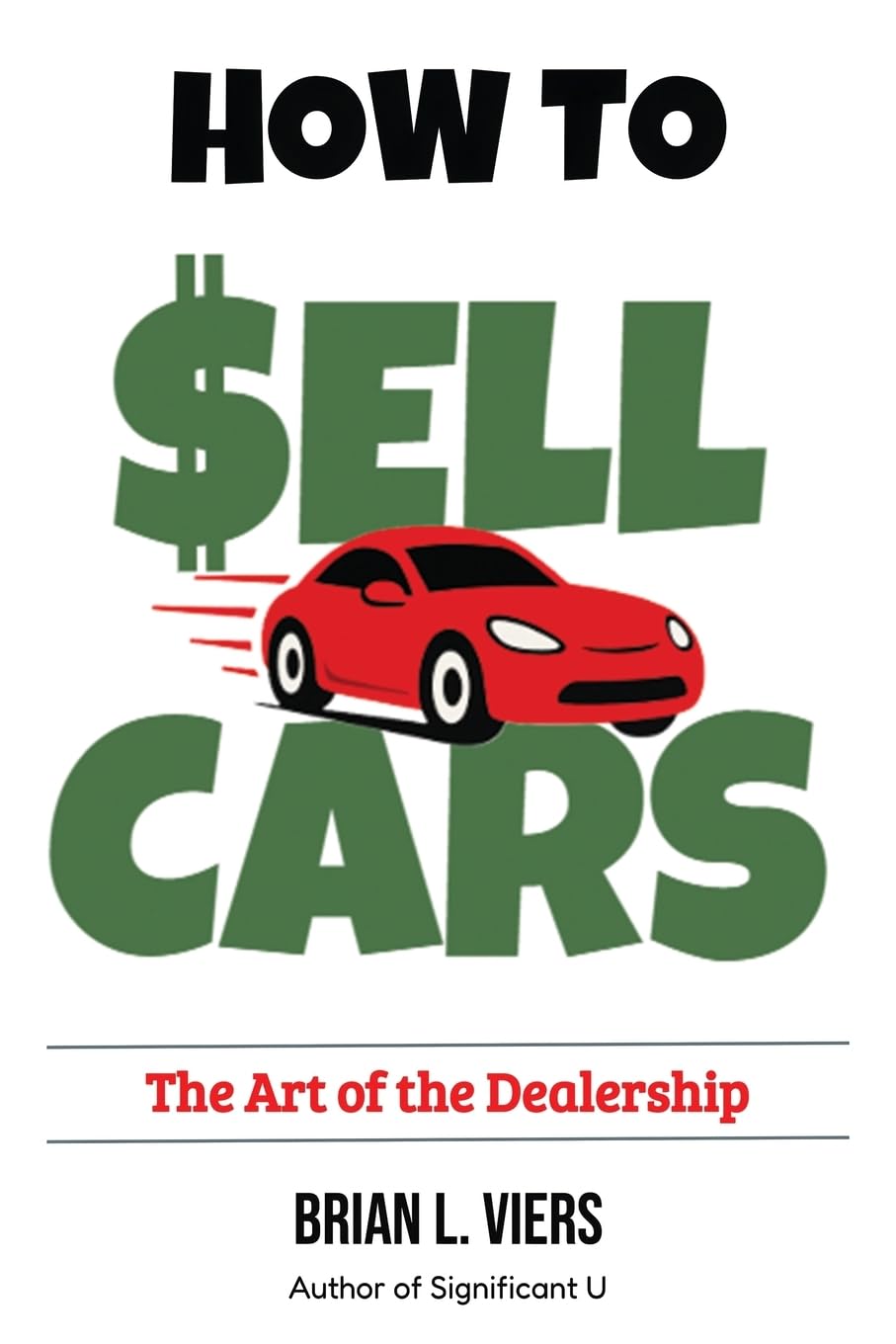 How to Sell Cars: The Art of the Dealership Business, Finance & Career