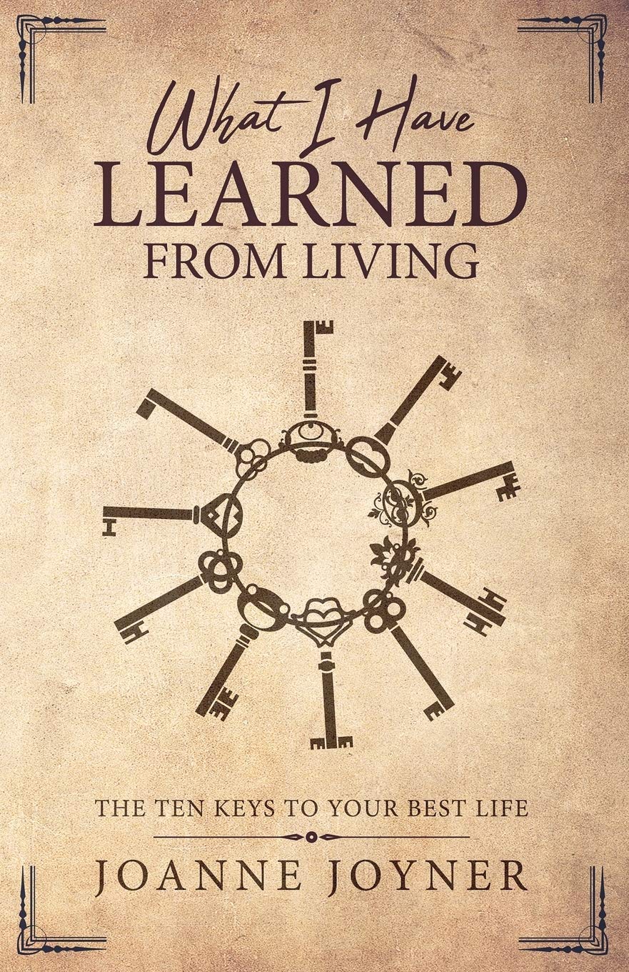 What I Have Learned From Living: The Ten Keys To Your Best Life Self-help