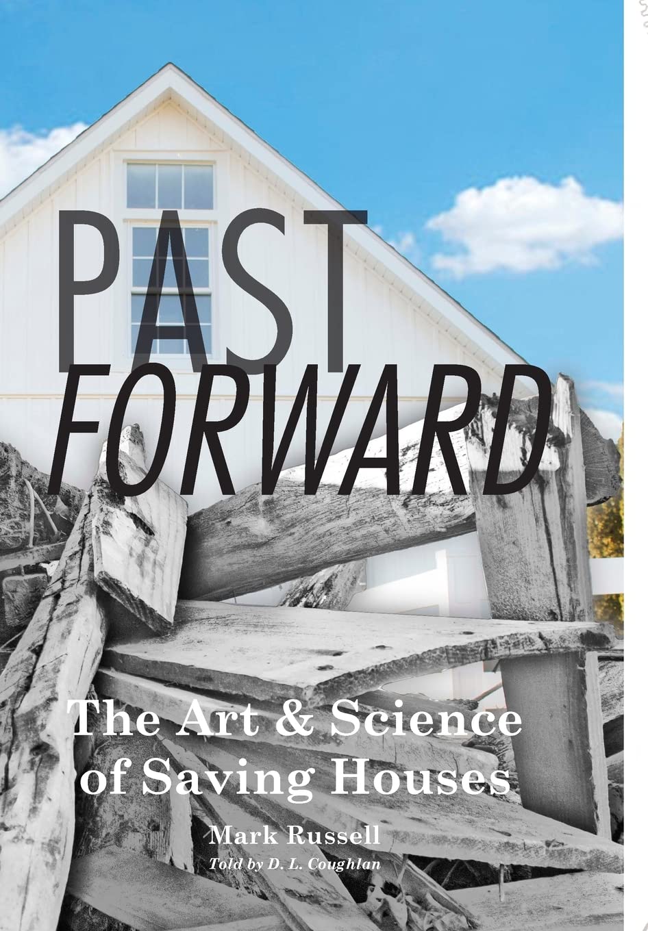 Past Forward: The Art & Science of Saving Houses book