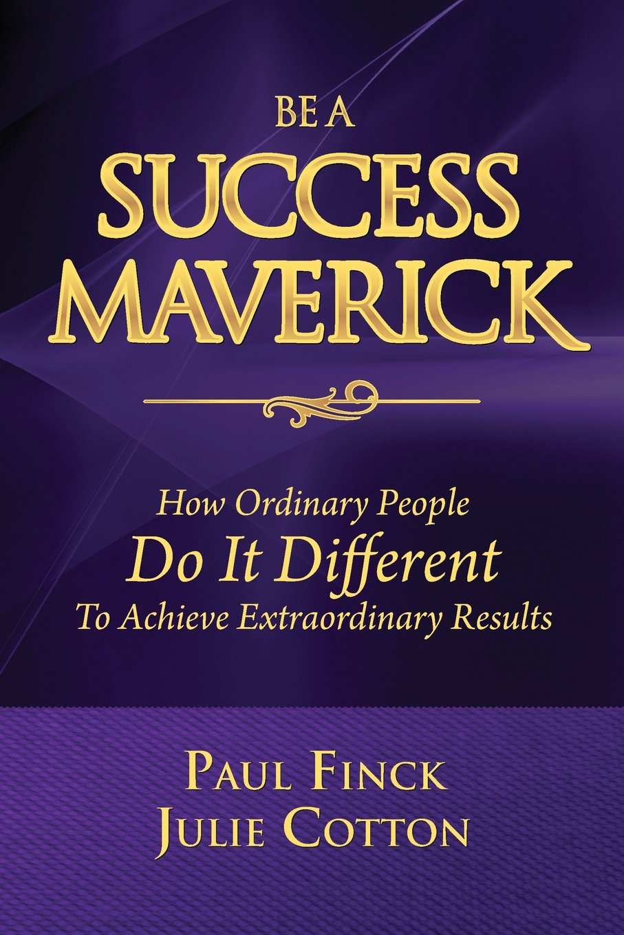 Be a Success Maverick Julie Cotton Edition: How Everyday People Do Things Differently Books