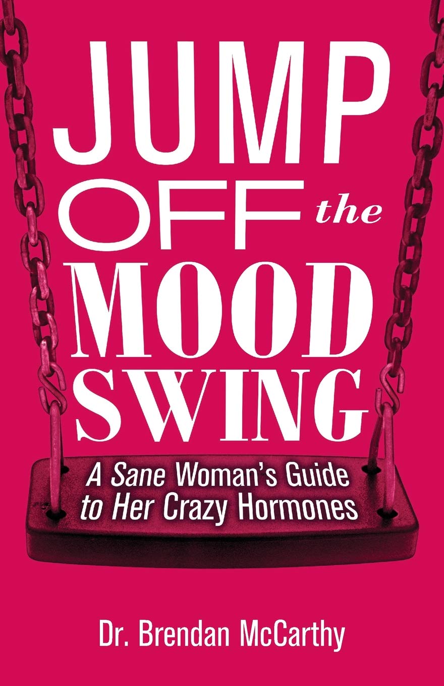 Jump Off the Mood Swing: A Sane Woman's Guide to Her Crazy Hormones Health, Nutrition & Fitness