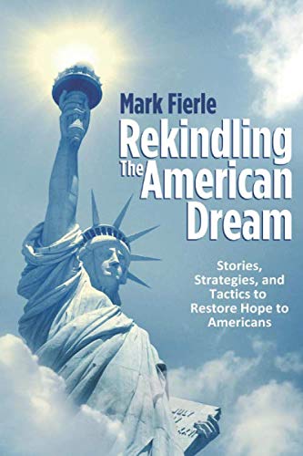 Rekindling the American Dream: Stories, Strategies, and Tactics to Restore Hope to Americans Religion & Esotericism