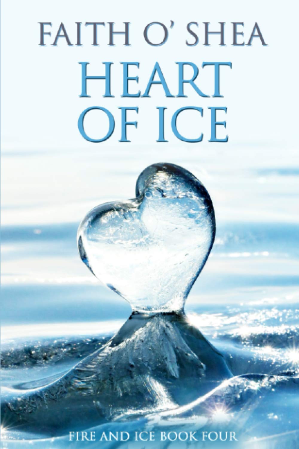 Heart of Ice (Fire and Ice, Band 4) Contemporary Romance