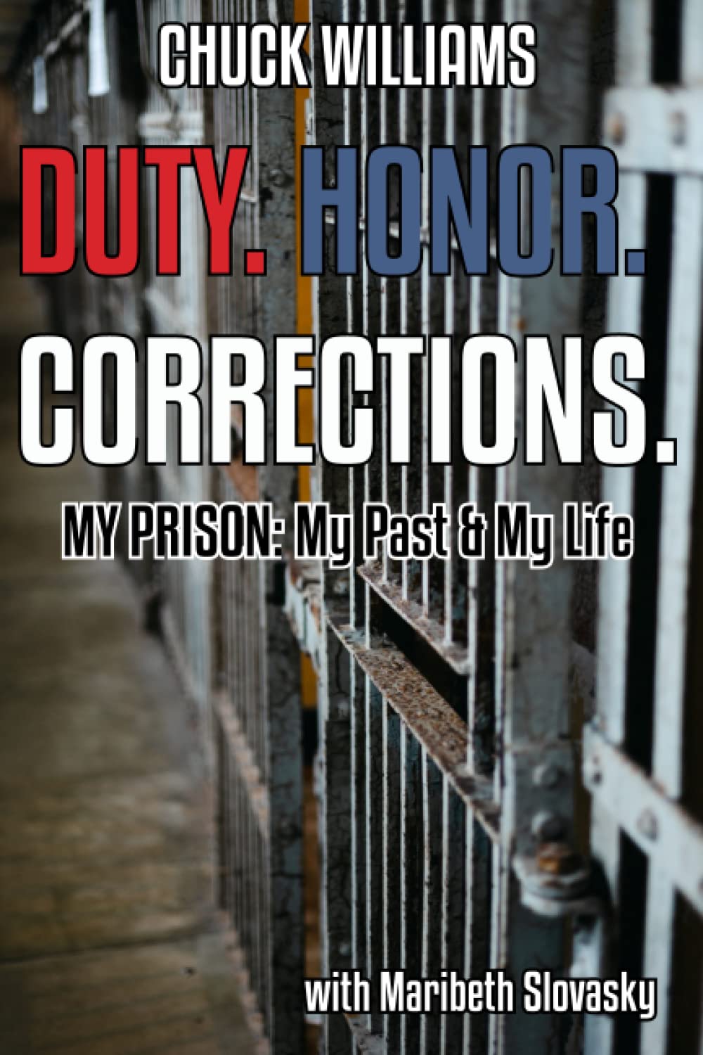 Duty. Honor. Corrections.: My Prison: My Past & My Life Science