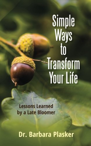 Simple Ways to Transform Your Life: Lessons Learned by a Late Bloomer Psychology