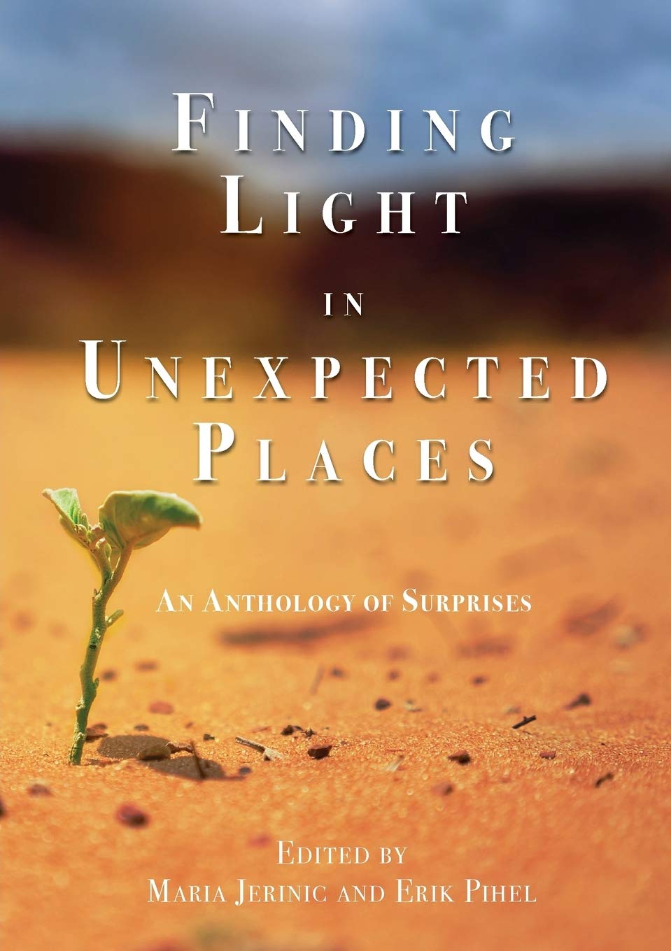 Finding Light in Unexpected Places: An Anthology of Surprises Essays & Short Stories