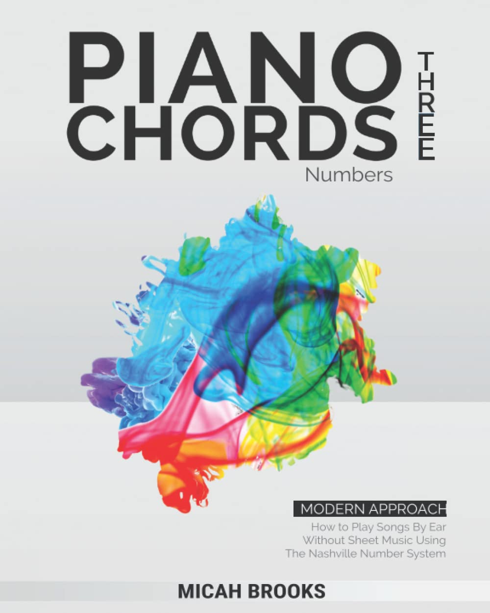 Piano Chords Three: Numbers: How to Play Songs By Ear Without Sheet Music Using The Nashville Number System (Piano Authority Series, Band 3) Arts & Music