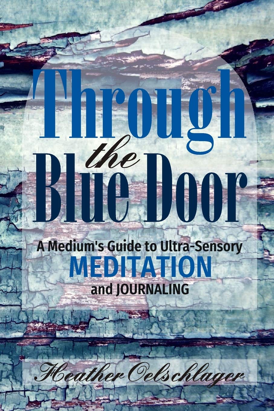 Through the Blue Door: A Medium's Guide to Ultra-Sensory Meditation and Journaling (Blue Door Meditation Series) Lifestyle