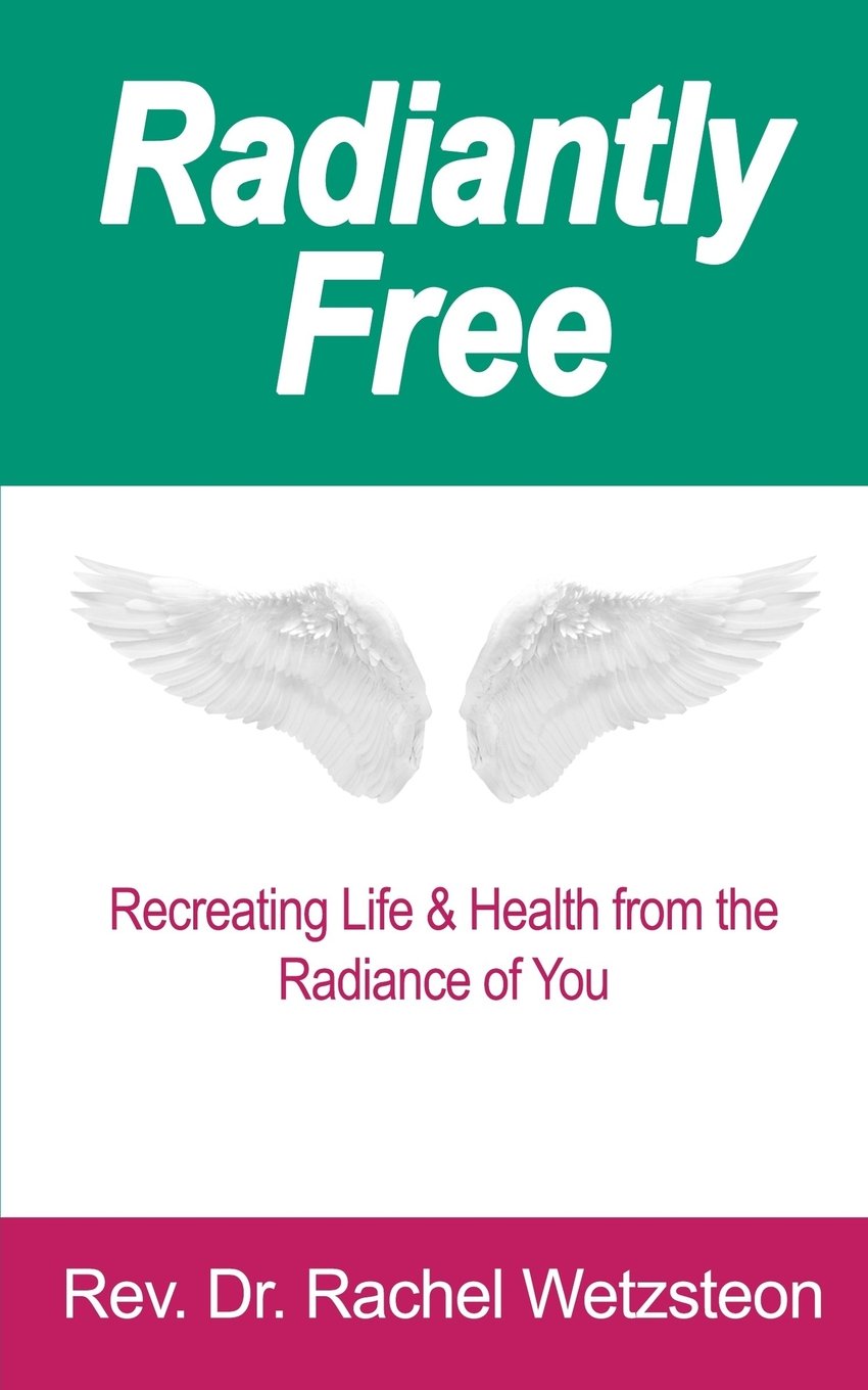 Radiantly Free: Recreating Life & Health from the Radiance of You Self-help