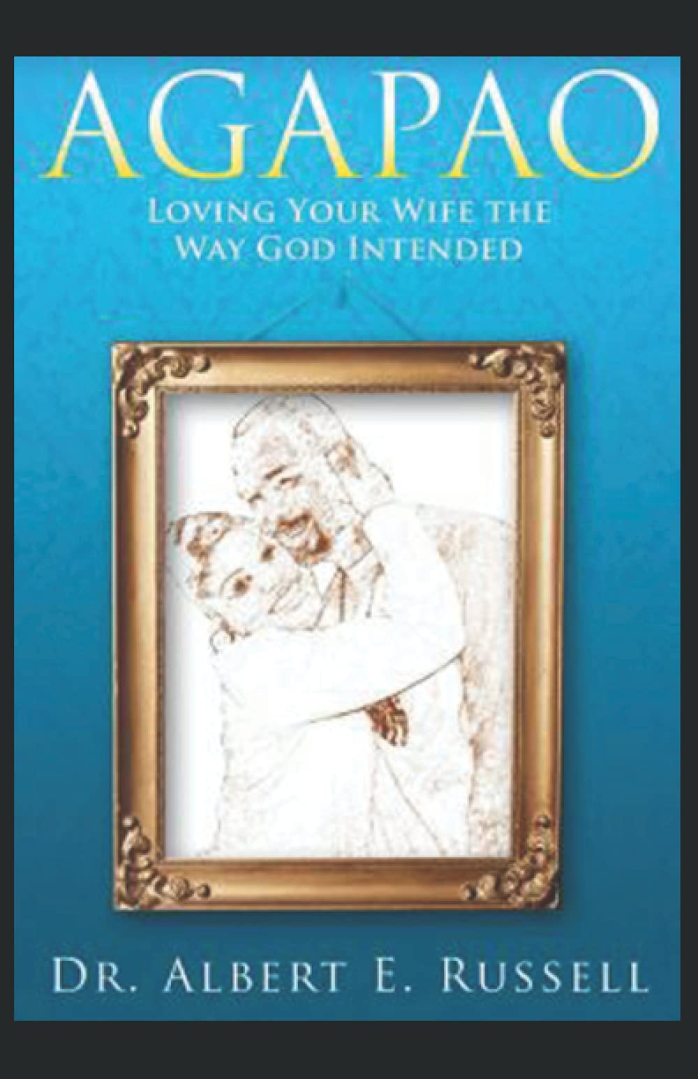 Agapao: Loving Your Wife the way God Intended Religion & Esotericism