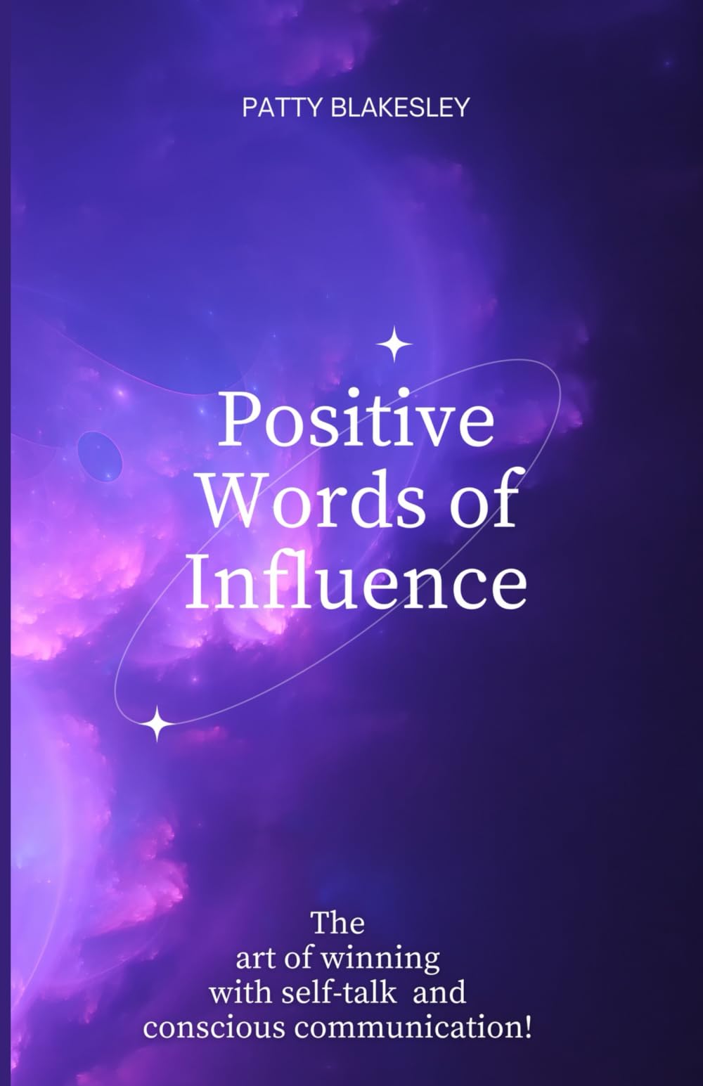 Positive Words of Influence: The Art of Winning with Self-Talk and Conscious Communication! Business, Finance & Career