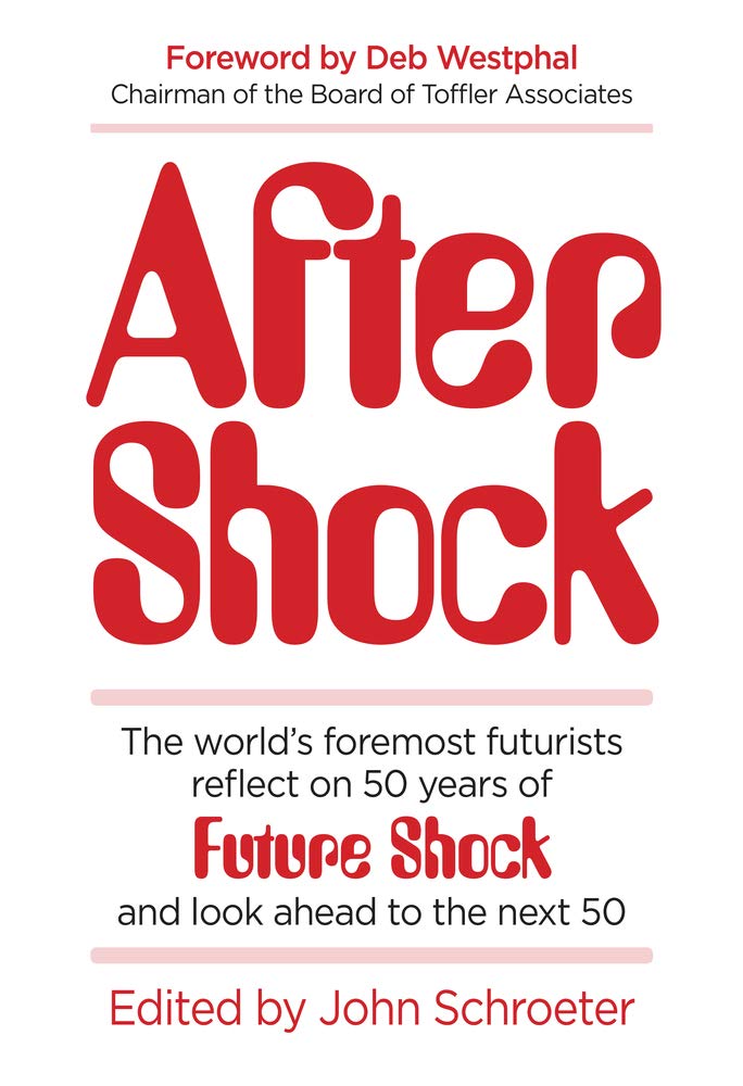 After Shock: The Worldas Foremost Futurists Reflect on 50 Years of Future Shockaand Look Ahead to the Next 50: The World's Foremost Futurists Reflect ... Future Shock, and Look Ahead to the Next 50 Books