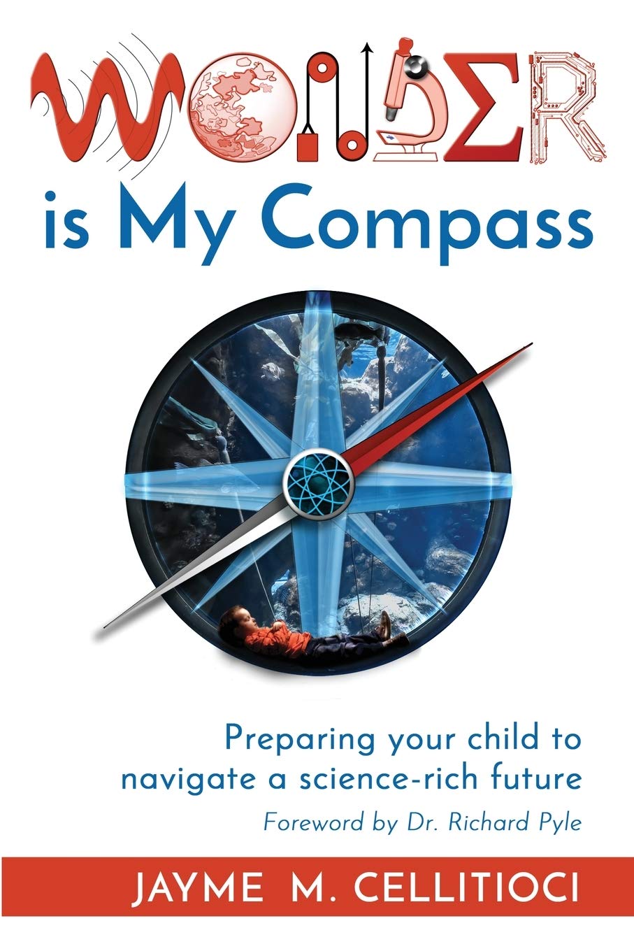 Wonder is My Compass: Preparing Your Child to Navigate a Science-Rich Future Parents & Children