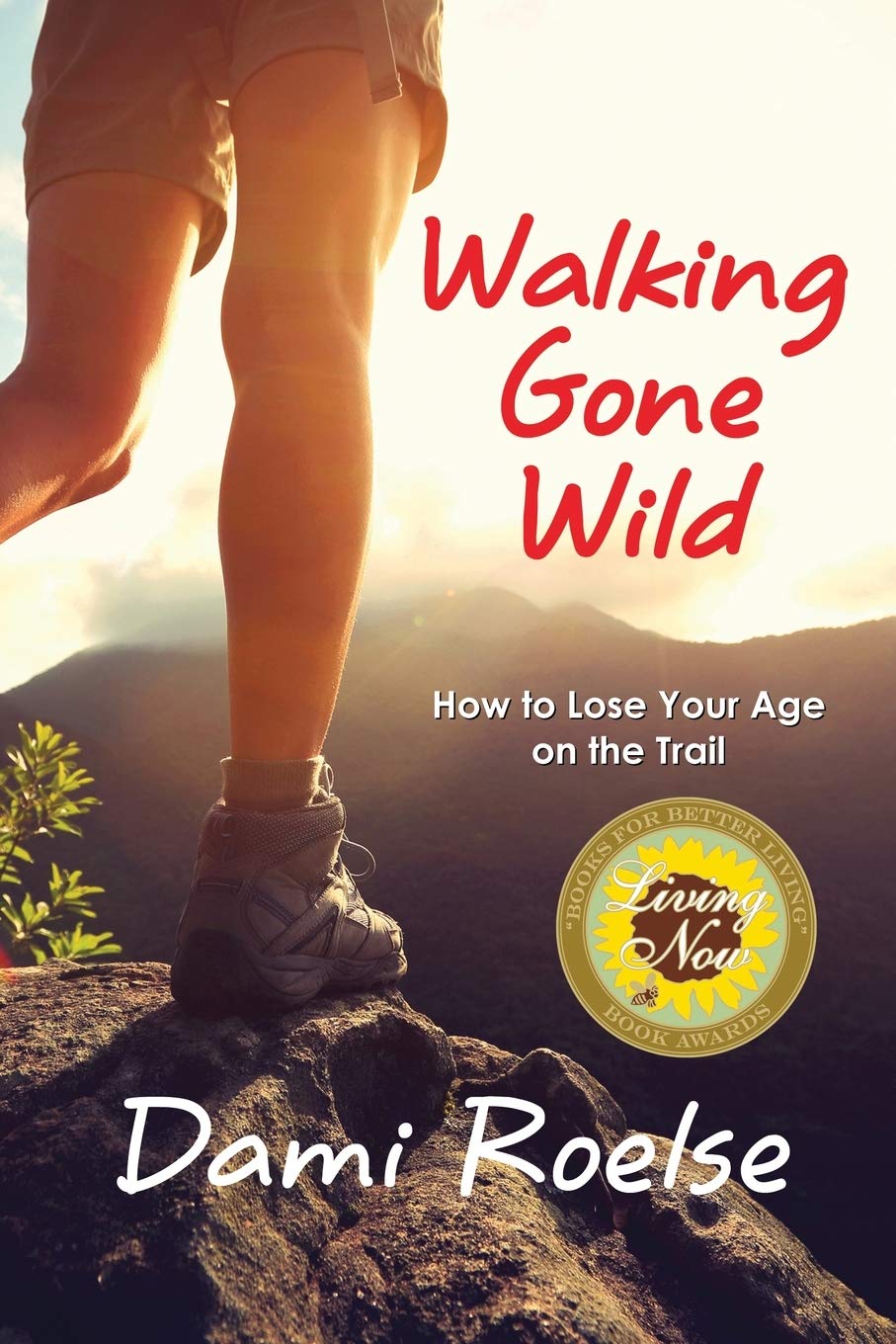 Walking Gone Wild: How to Lose Your Age on the Trail Health, Nutrition & Fitness