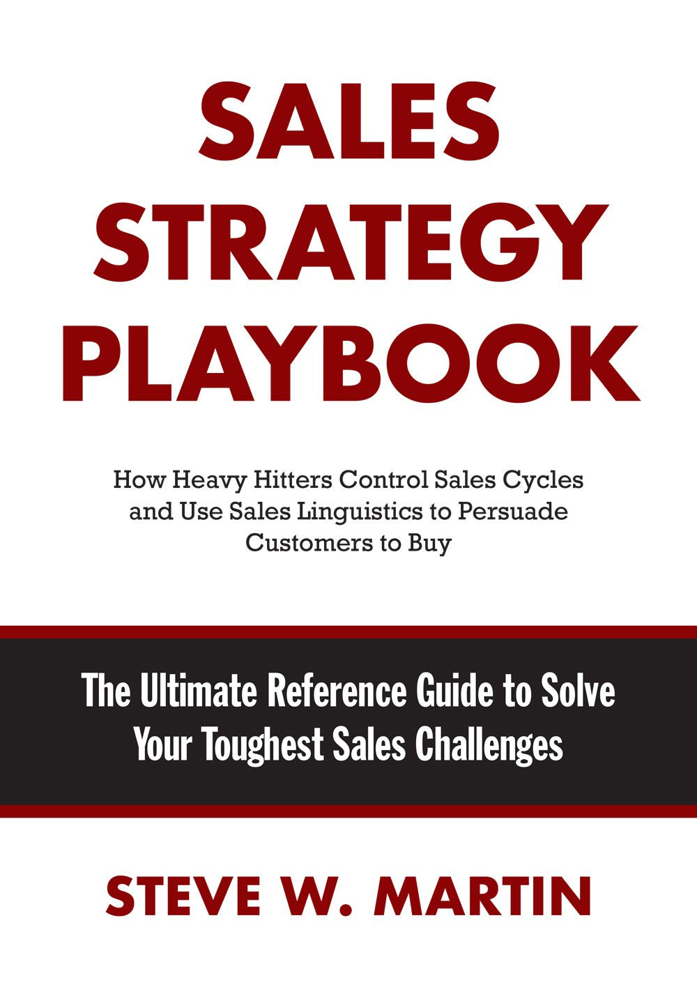 Sales Strategy Playbook: The Ultimate Reference Guide to Solve Your Toughest Sales Challenges Business, Finance & Career