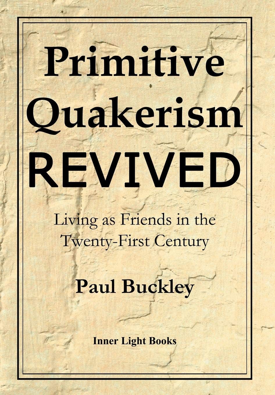Primitive Quakerism Revived: Living as Friends in the Twenty-First Century Film, Art & Culture