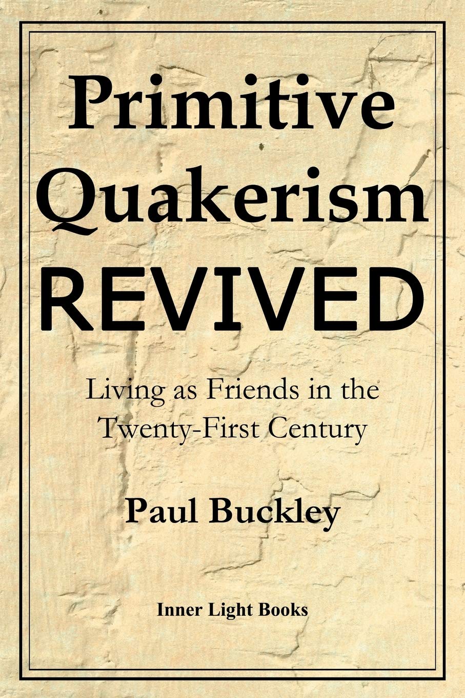 Primitive Quakerism Revived: Living as Friends in the Twenty-First Century Social Sciences