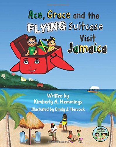 Ace, Grace, and the Flying Suitcase Visit Jamaica (Ace and Grace Travel Books) Non-fiction