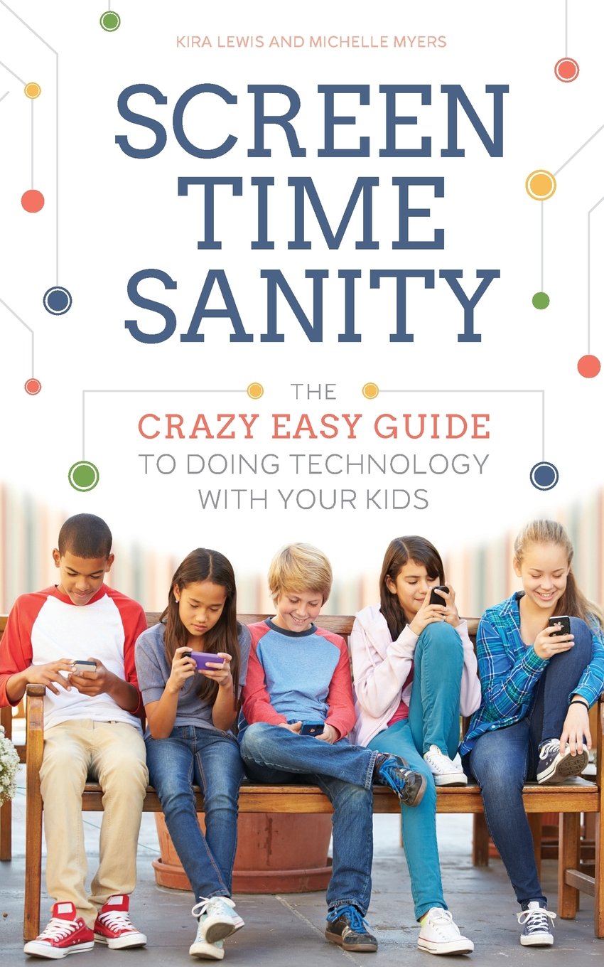 Screen Time Sanity: The Crazy Easy Guide to Doing Technology With Your Kids Parents & Children