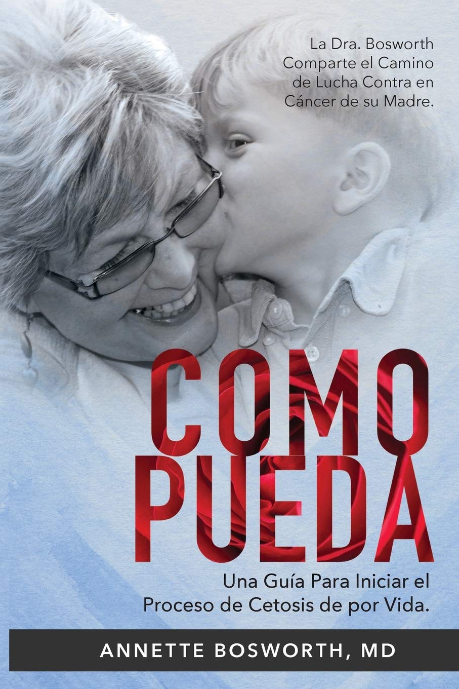 Como Pueda: La Dra. Bosworth comparte el camino de lucha contra en cáncer de su madre. Una guía para iniciar el proceso de cetosis de por vida. Medicine
