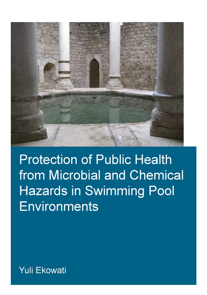 Protection of Public Health from Microbial and Chemical Hazards in Swimming Pool Environments book