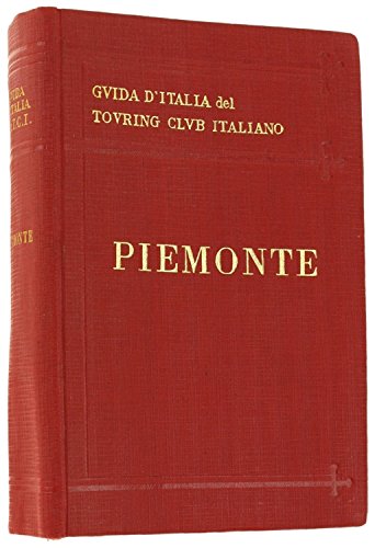 Piemonte: 411 Incidioni in Nero' Quattro Tavole in Quattricromia; Una Caqrta Geografica. Prima Edizione, etc. (Touring Club Italiano, I (Anno VIII)) Books