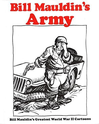 Bill Mauldin's Army: Bill Mauldin's Greatest World War II Cartoons by Mauldin, Bill (1983) Paperback book