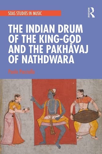 The Indian Drum of the King-God and the Pakhavaj of Nathdwara book