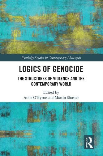 Logics of Genocide: The Structures of Violence and the Contemporary World book