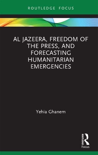 Al Jazeera, Freedom of the Press, and Forecasting Humanitarian Emergencies book