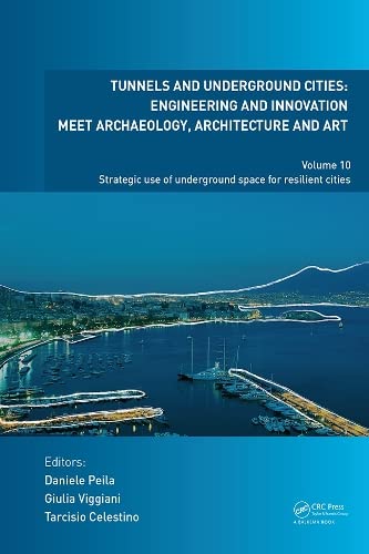 Tunnels and Underground Cities: Engineering and Innovation Meet Archaeology, Architecture and Art: Volume 10: Strategic Use of Underground Space for Resilient Cities book